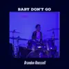 Brandon Roussell - Baby Don't Go - Single